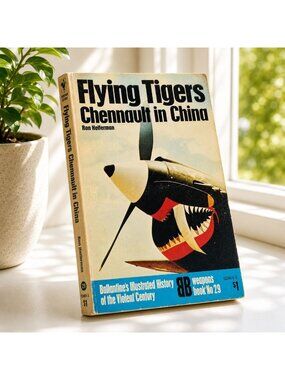 Flying Tigers Chennault In China By Ron Heiferman Ballantines Illustrated Histor